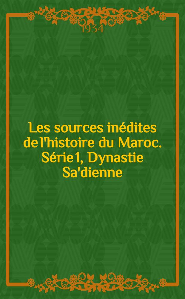 Les sources inédites de l'histoire du Maroc. Série 1, Dynastie Sa'dienne