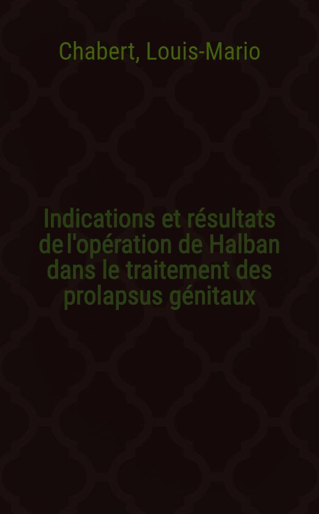 Indications et r&eacute;sultats de l'op&eacute;ration de Halban dans le traitement des prolapsus g&eacute;nitaux (&agrave; propos de 440 interventions) : Th&egrave;se ..