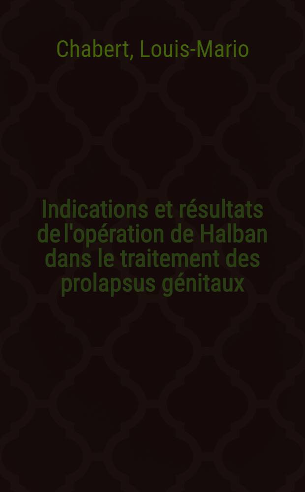 Indications et résultats de l'opération de Halban dans le traitement des prolapsus génitaux (à propos de 440 interventions) : Thèse ..