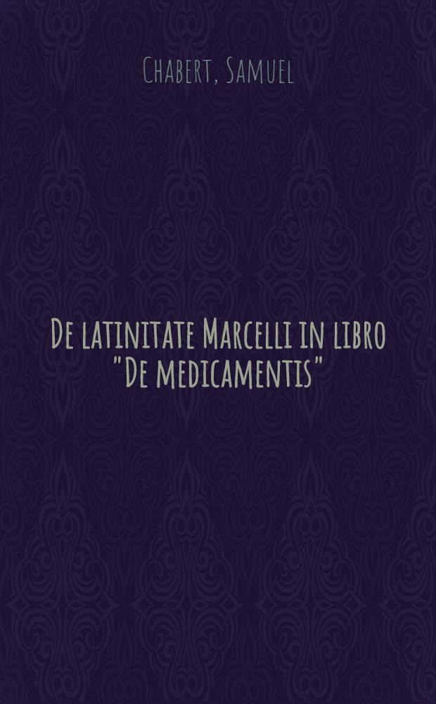 De latinitate Marcelli in libro "De medicamentis" : Thesim Facultati literarum in Univ. Parisiensi