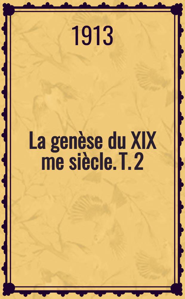 La genèse du XIX me siècle. T. 2