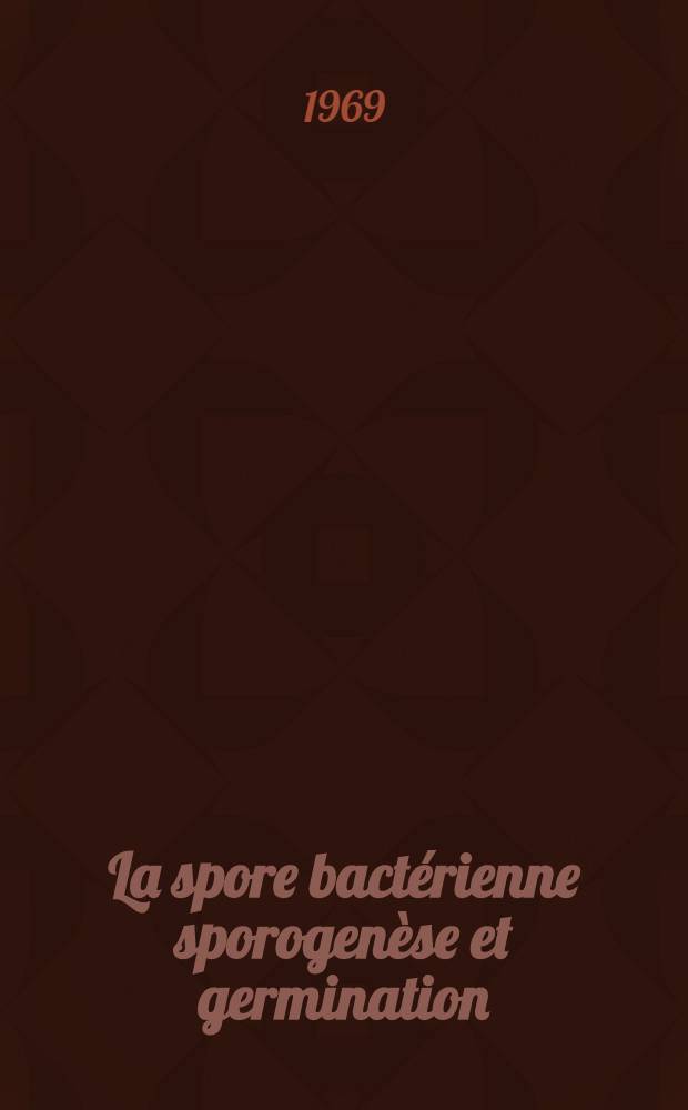 La spore bactérienne sporogenèse et germination : Thèse ..