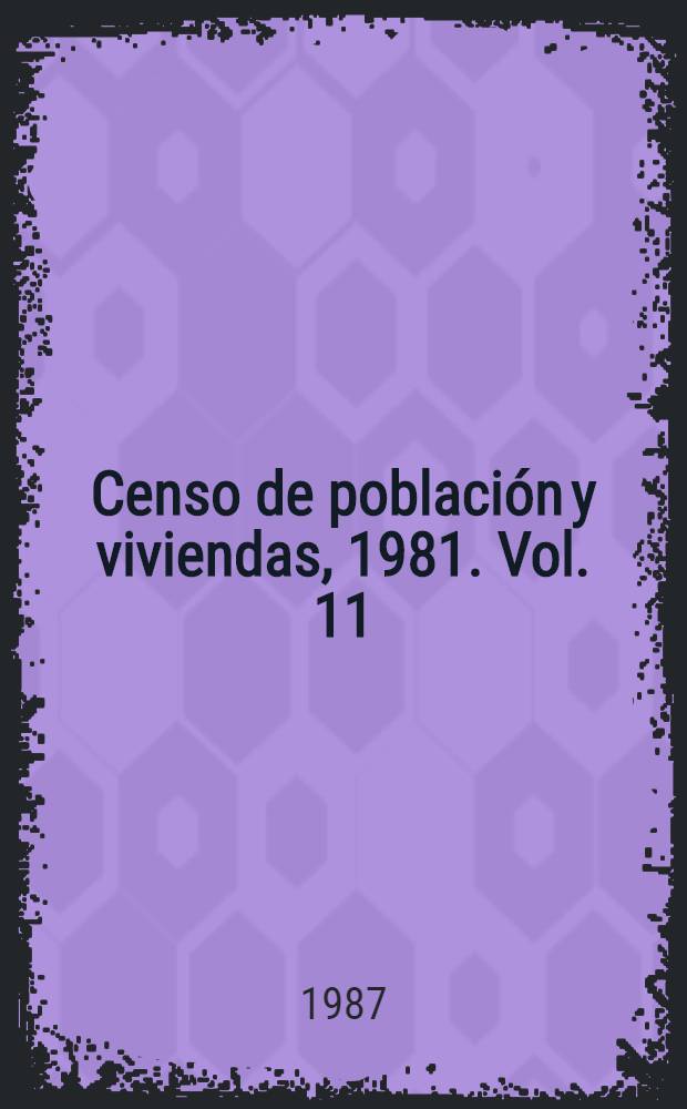 Censo de población y viviendas, 1981. Vol. 11 : Provincia de Holguín
