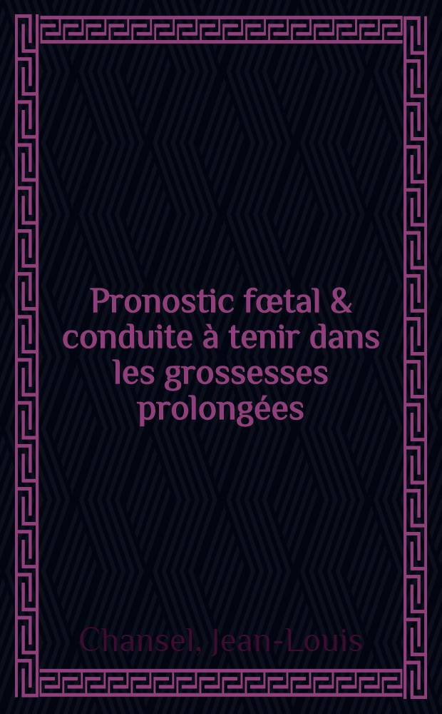 Pronostic fœtal & conduite à tenir dans les grossesses prolongées : À propos de 468 observ. recensées de 1971 à 1973, à la clinique obstétricale et gynécologique du Centre hospitalier univ. de Caen : Thèse
