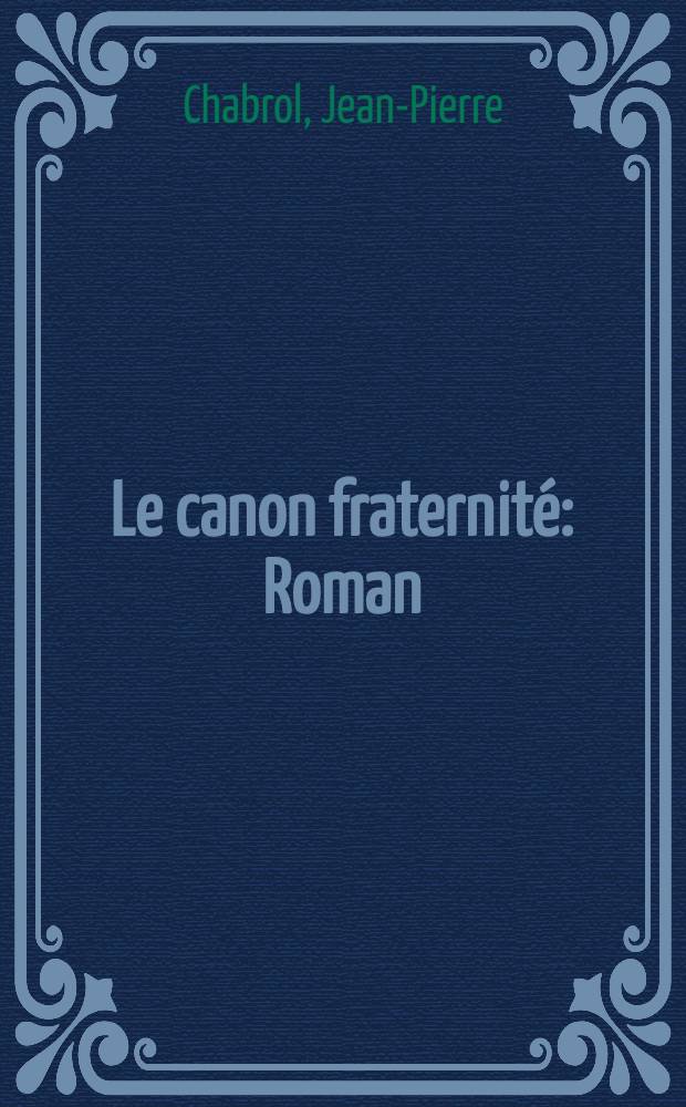Le canon fraternité : Roman