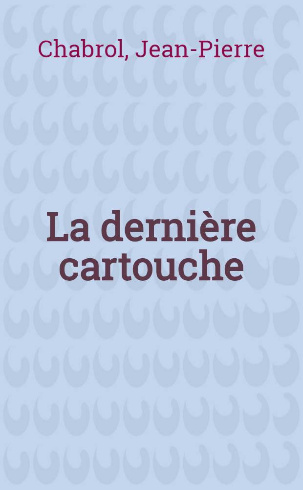La dernière cartouche : Roman
