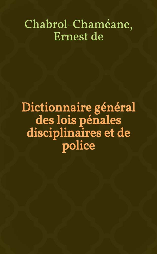 Dictionnaire général des lois pénales disciplinaires et de police