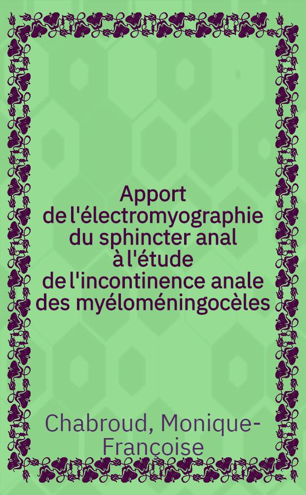 Apport de l'&eacute;lectromyographie du sphincter anal &agrave; l'&eacute;tude de l'incontinence anale des my&eacute;lom&eacute;ningoc&egrave;les : &Agrave; propos de 80 observations personnelles chez l'enfant : Th&egrave;se ..
