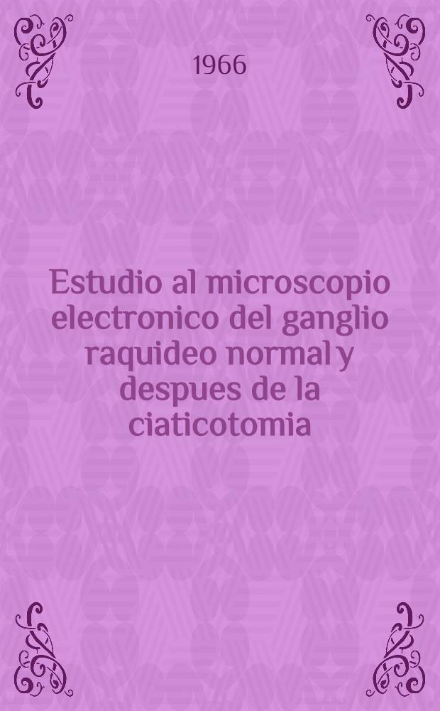 Estudio al microscopio electronico del ganglio raquideo normal y despues de la ciaticotomia