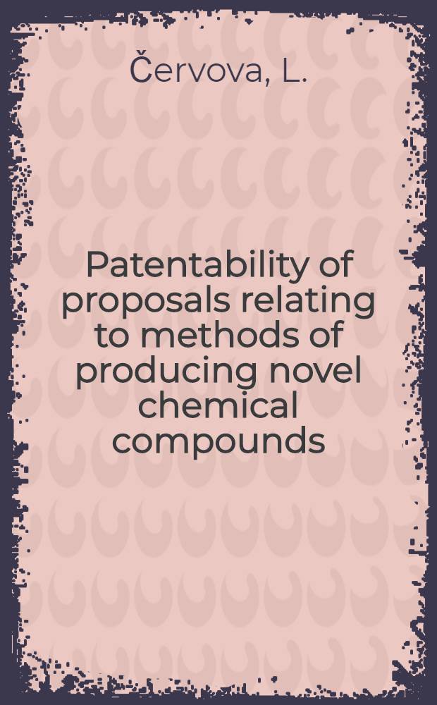 Patentability of proposals relating to methods of producing novel chemical compounds : Report to be read at "Inventive activity and scientific and technical progress" section