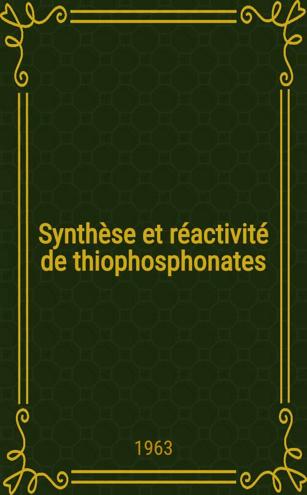 Synthèse et réactivité de thiophosphonates: 1-re thèse; Propositions données par la Faculté des sciences de Montpellier ...: 2-e thèse: Thèses présentées à la Faculté des sciences de Montpellier ... / par Joseph Chalom