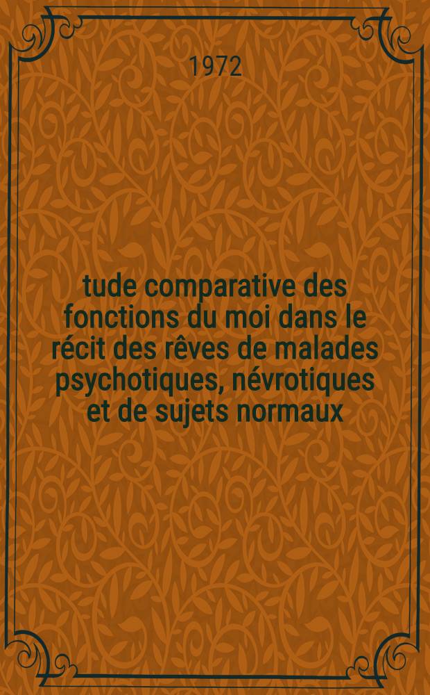 Étude comparative des fonctions du moi dans le récit des rêves de malades psychotiques, névrotiques et de sujets normaux : Thèse ..