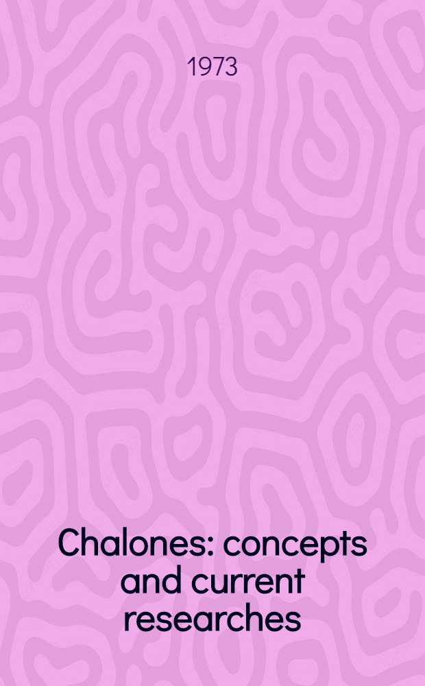 Chalones: concepts and current researches : Proceedings of the first symposium of the International chalone conference : Held at Brook Lodge, Augusta, Mich. June 5-7, 1972
