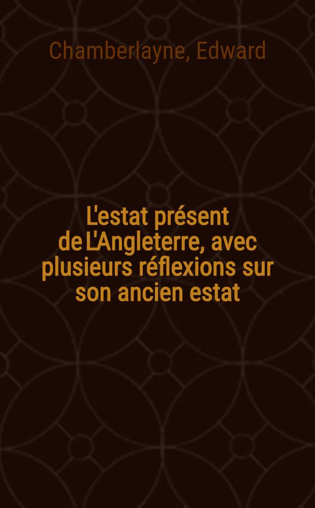 L'estat présent de L'Angleterre, avec plusieurs réflexions sur son ancien estat
