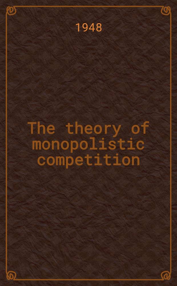 The theory of monopolistic competition : A re-orientation of the theory of value