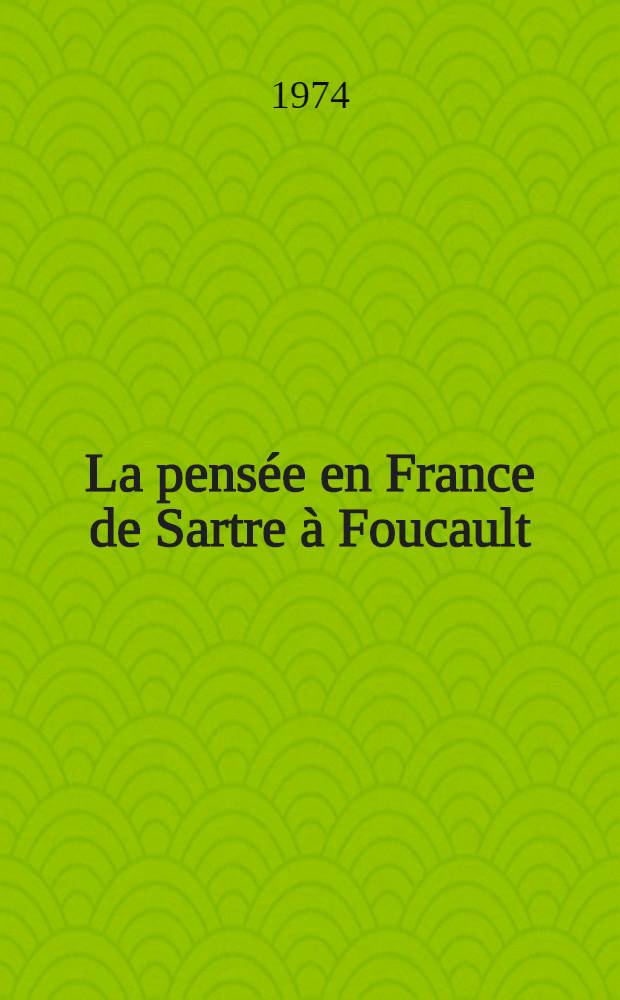 La pensée en France de Sartre à Foucault