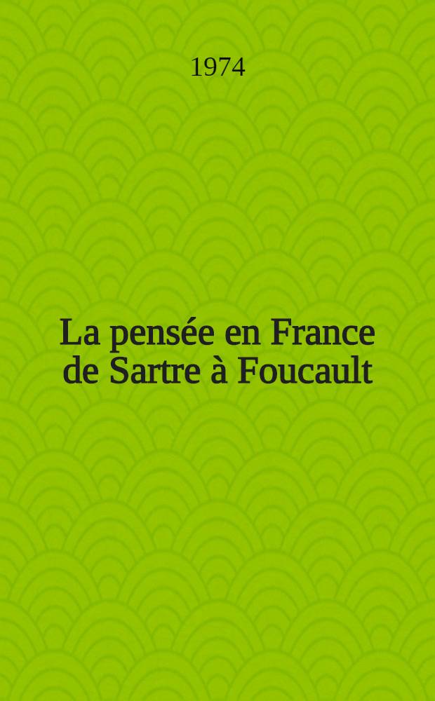 La pensée en France de Sartre à Foucault