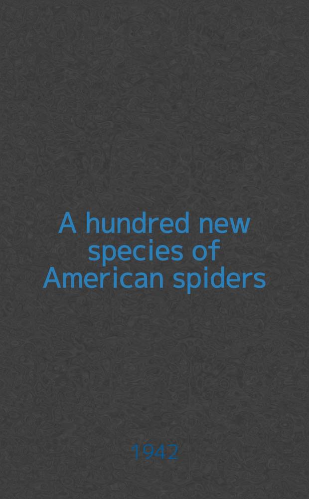 A hundred new species of American spiders