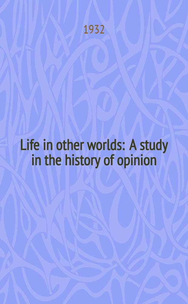 Life in other worlds : A study in the history of opinion