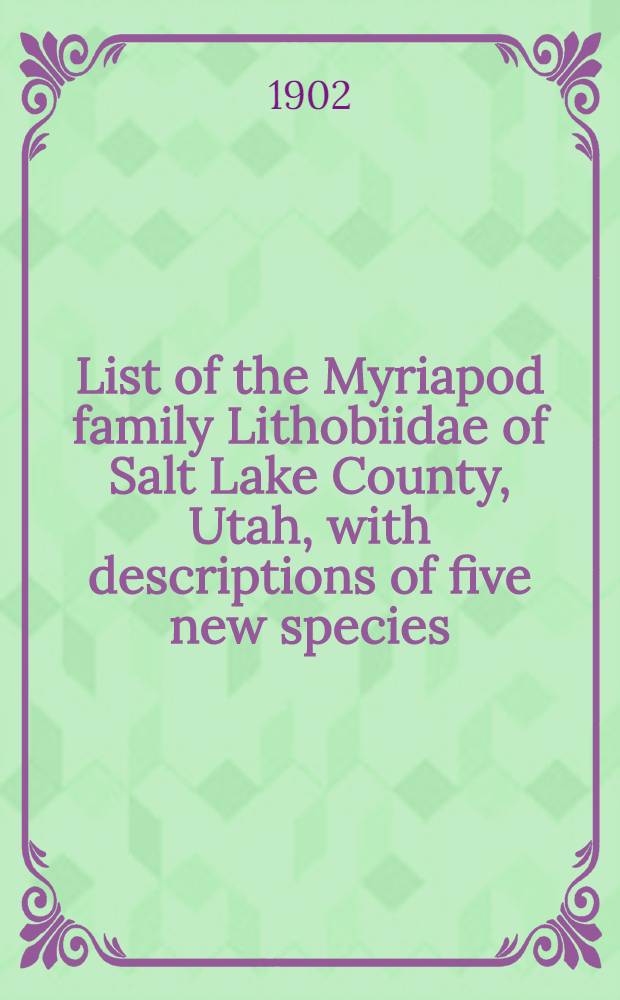 [List of the Myriapod family Lithobiidae of Salt Lake County, Utah, with descriptions of five new species