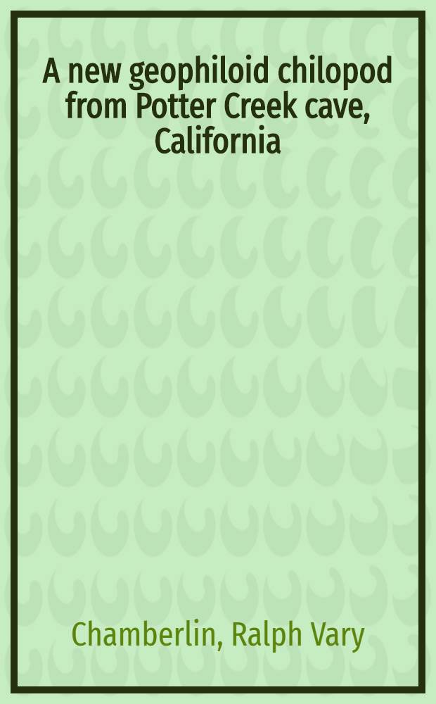 A new geophiloid chilopod from Potter Creek cave, California