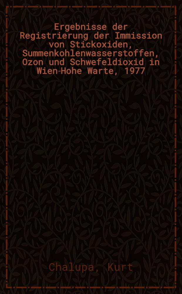 Ergebnisse der Registrierung der Immission von Stickoxiden, Summenkohlenwasserstoffen, Ozon und Schwefeldioxid in Wien-Hohe Warte, 1977
