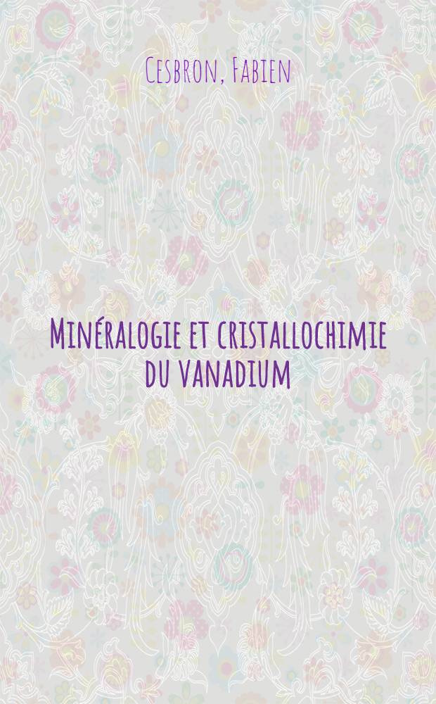 Minéralogie et cristallochimie du vanadium; étude du gisement de Mounana, Gabon : Article principal recouvrant en partie la thèse ..