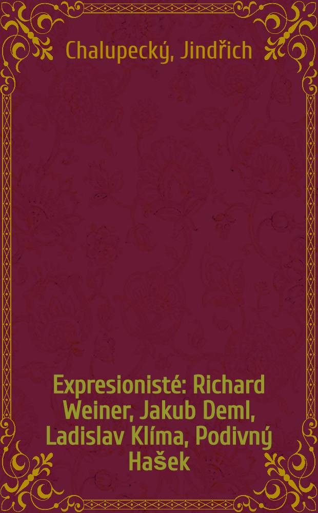 Expresionist&eacute;: Richard Weiner, Jakub Deml, Ladislav Kl&iacute;ma, Podivn&yacute; Ha&scaron;ek