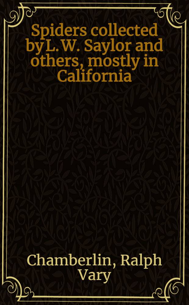 Spiders collected by L. W. Saylor and others, mostly in California