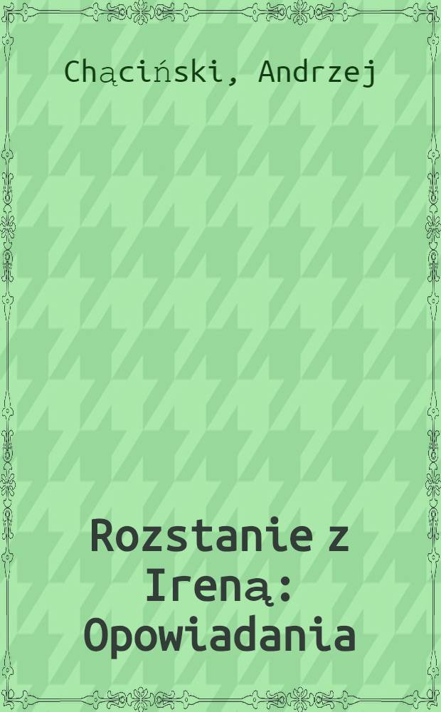 Rozstanie z Ireną : Opowiadania