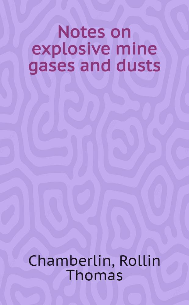 Notes on explosive mine gases and dusts : With special reference to explosions in the Monograph, Darr and Naomi coal mines