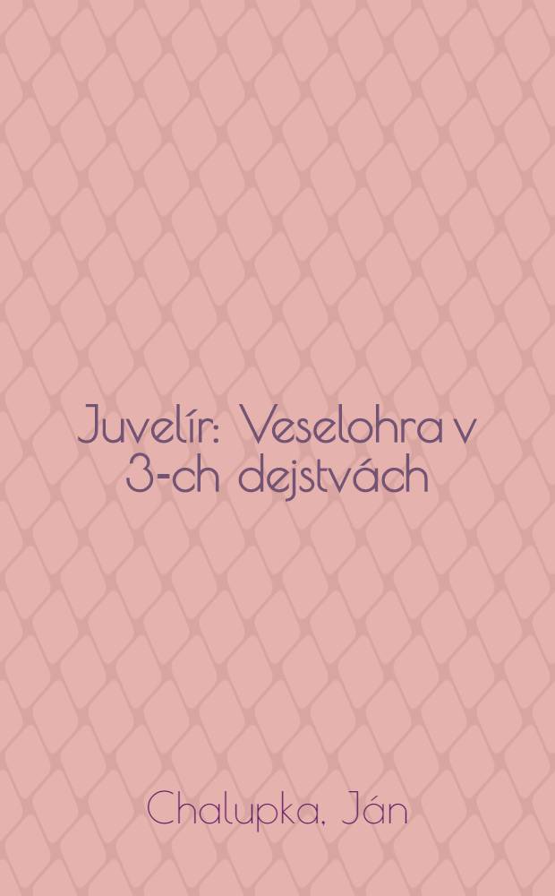 Juvelír : Veselohra v 3-ch dejstvách