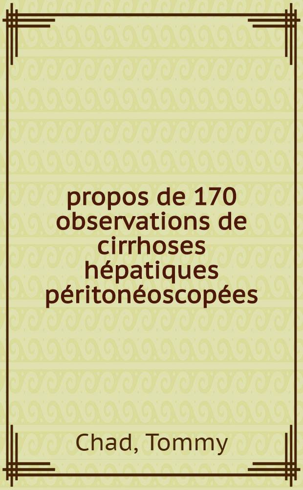 À propos de 170 observations de cirrhoses hépatiques péritonéoscopées : Thèse ..