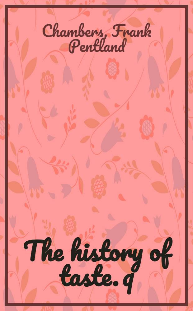 The history of taste. q : An account of the revolutions of art, criticism and the theory if Europe