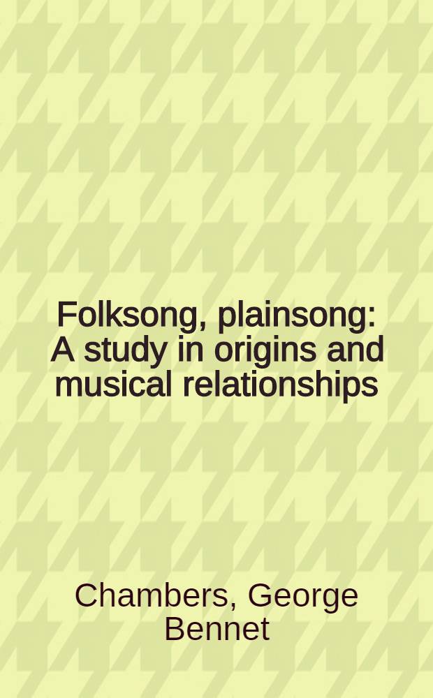 Folksong, plainsong : A study in origins and musical relationships