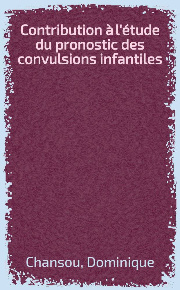 Contribution à l'étude du pronostic des convulsions infantiles : Thèse ..