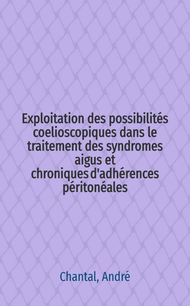 Exploitation des possibilités coelioscopiques dans le traitement des syndromes aigus et chroniques d'adhérences péritonéales (gynécologie exceptée) : À propos de 27 dossiers : Thèse