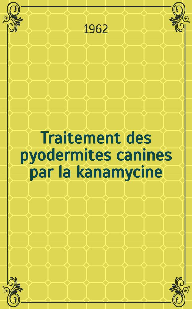 Traitement des pyodermites canines par la kanamycine : Thèse ..
