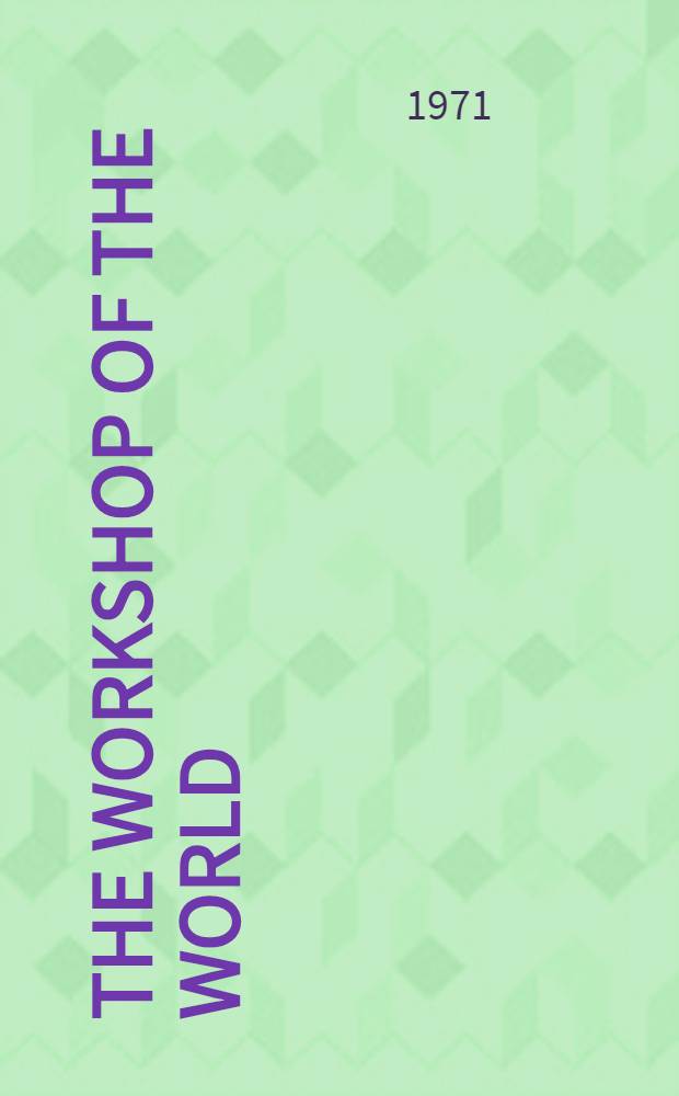 The workshop of the world : Brit. econ. history from 1820 to 1880