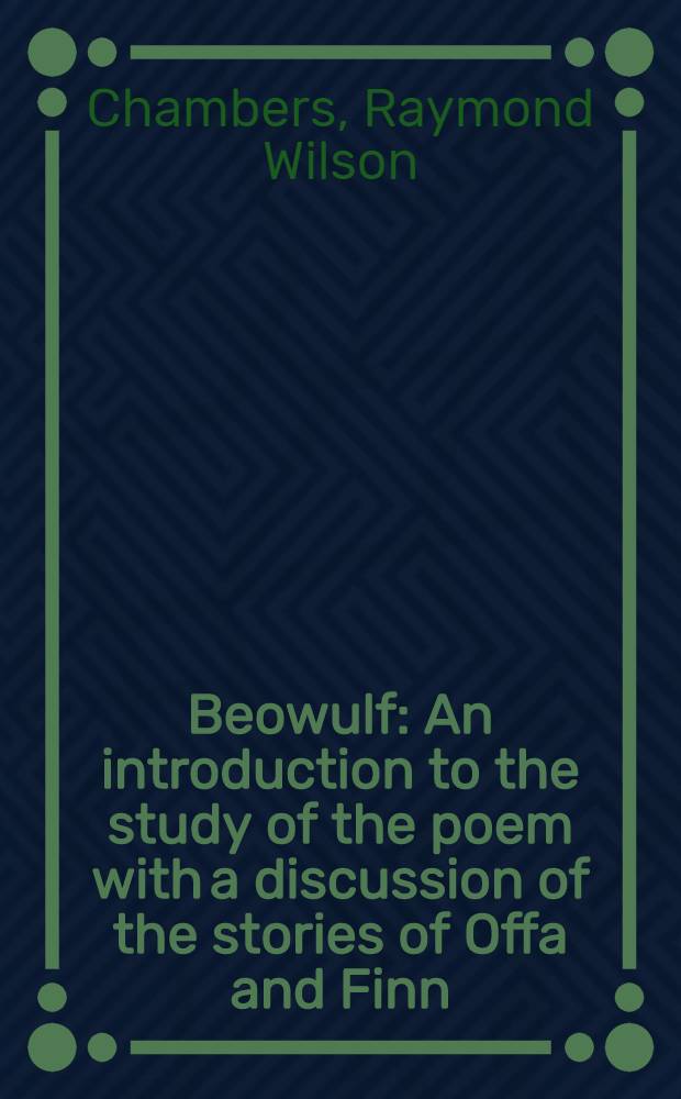 Beowulf : An introduction to the study of the poem with a discussion of the stories of Offa and Finn