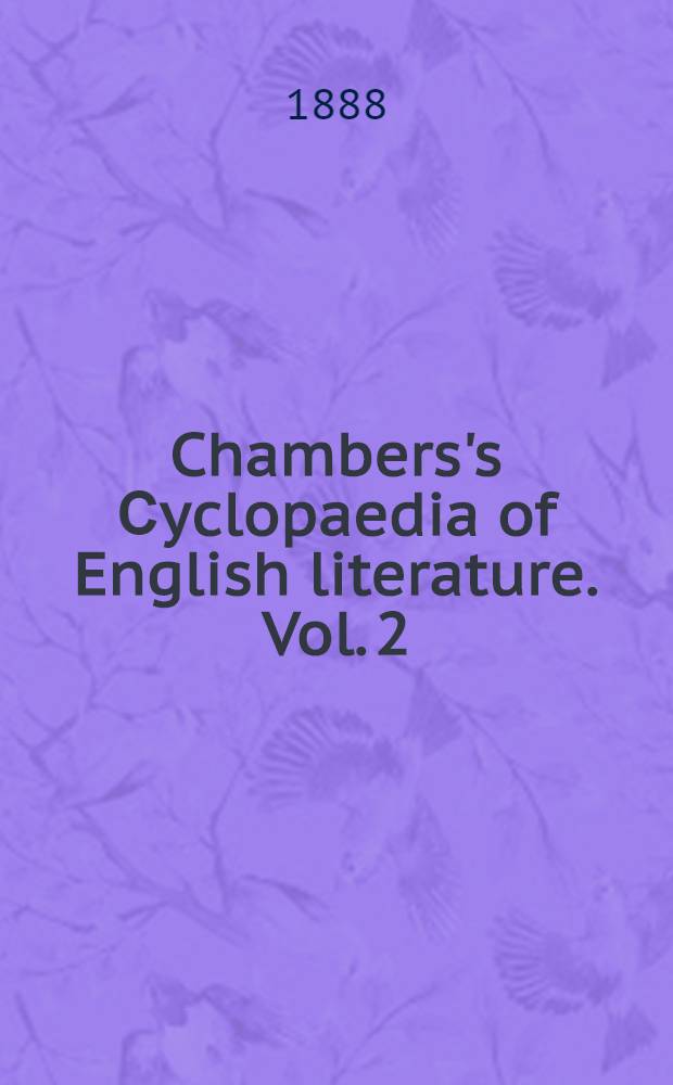Chambers's Сyclopaedia of English literature. Vol. 2 : A history, critical and biographical, of British authors with specimens of their writings : In 2 vol