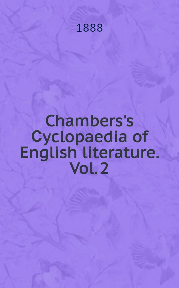 Chambers's Сyclopaedia of English literature. Vol. 2 : A history, critical and biographical, of British authors with specimens of their writings : In 2 vol