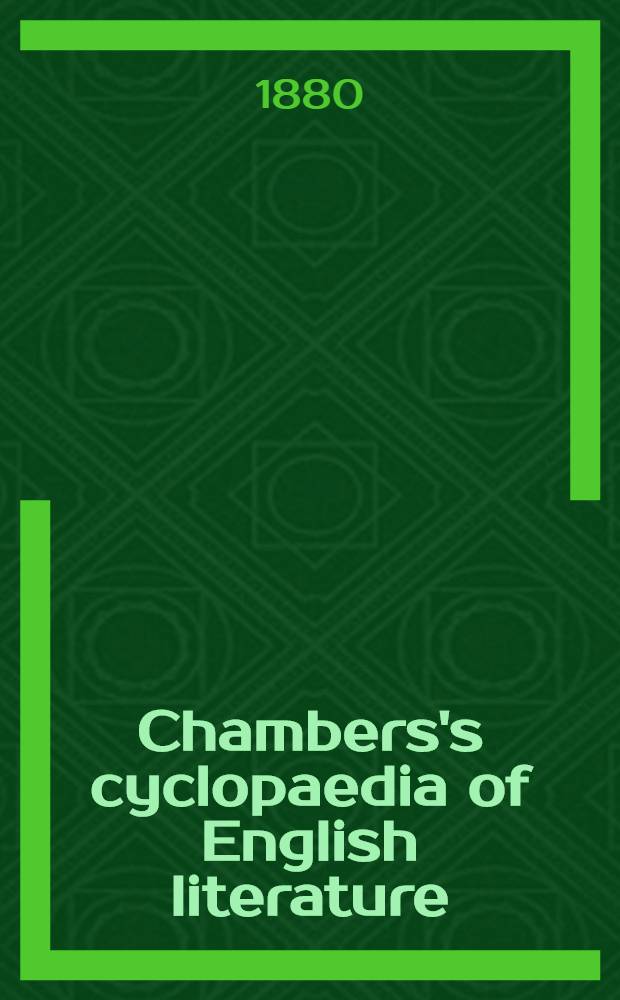 Chambers's cyclopaedia of English literature : A history, critical and biographical, of British and American authors, with specimens of their writings : In 8 vol