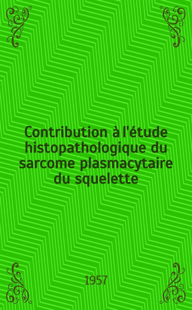 Contribution à l'étude histopathologique du sarcome plasmacytaire du squelette: myélome plasmocytaire multiple et sarcome plasmocytaire solitaire : Thèse présentée pour le doctorat en méd