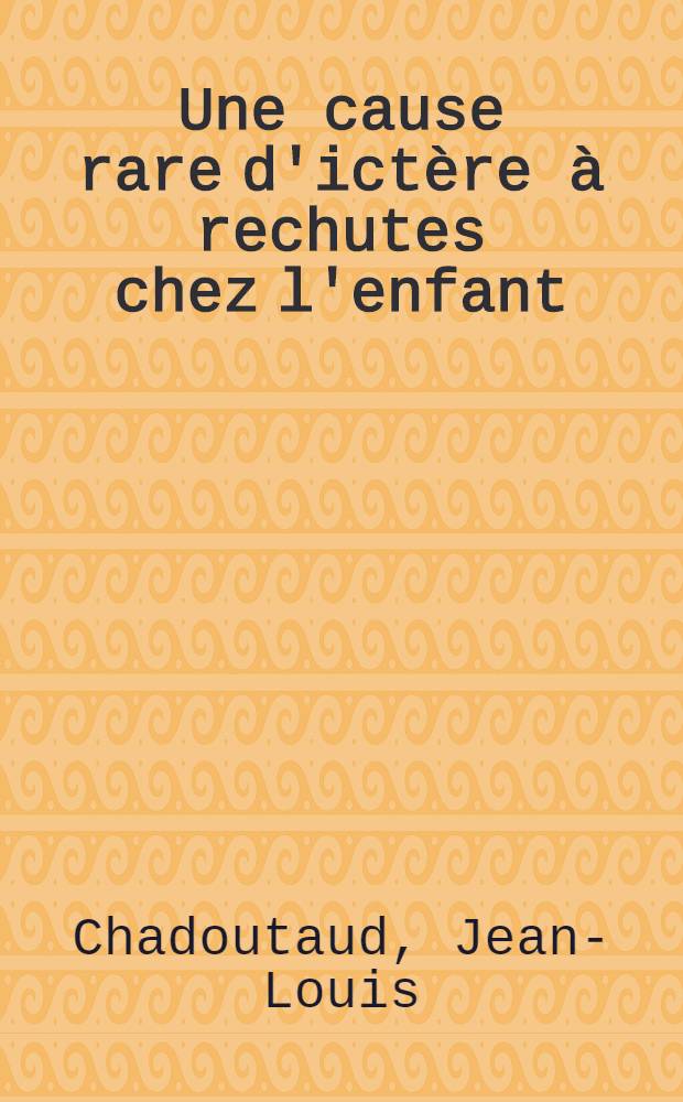 Une cause rare d'ictère à rechutes chez l'enfant: l'hydatidose hépatique : Thèse ..