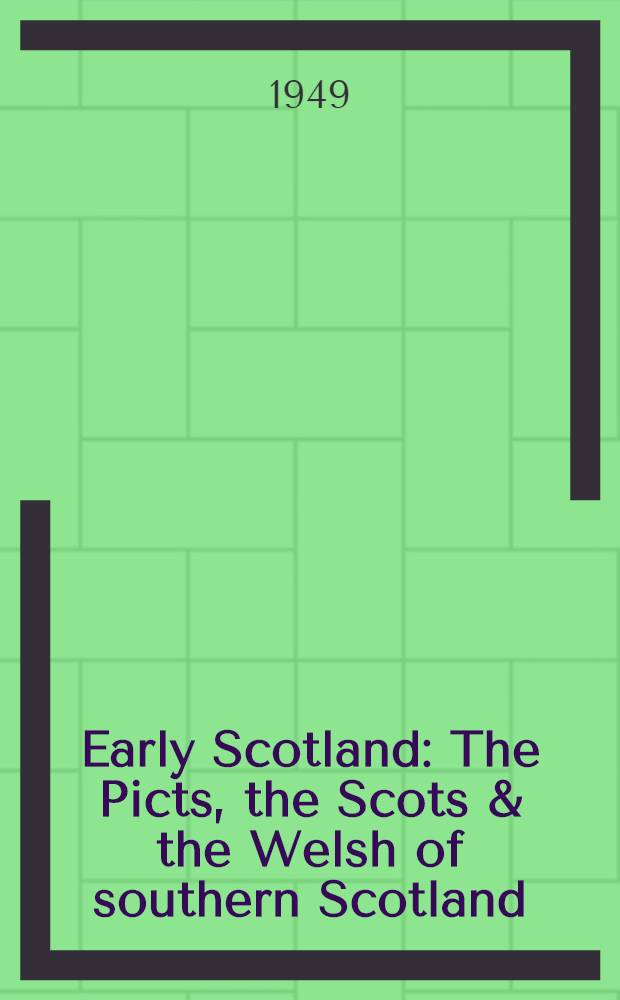 Early Scotland : The Picts, the Scots & the Welsh of southern Scotland