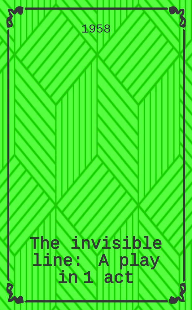 The invisible line : A play in 1 act