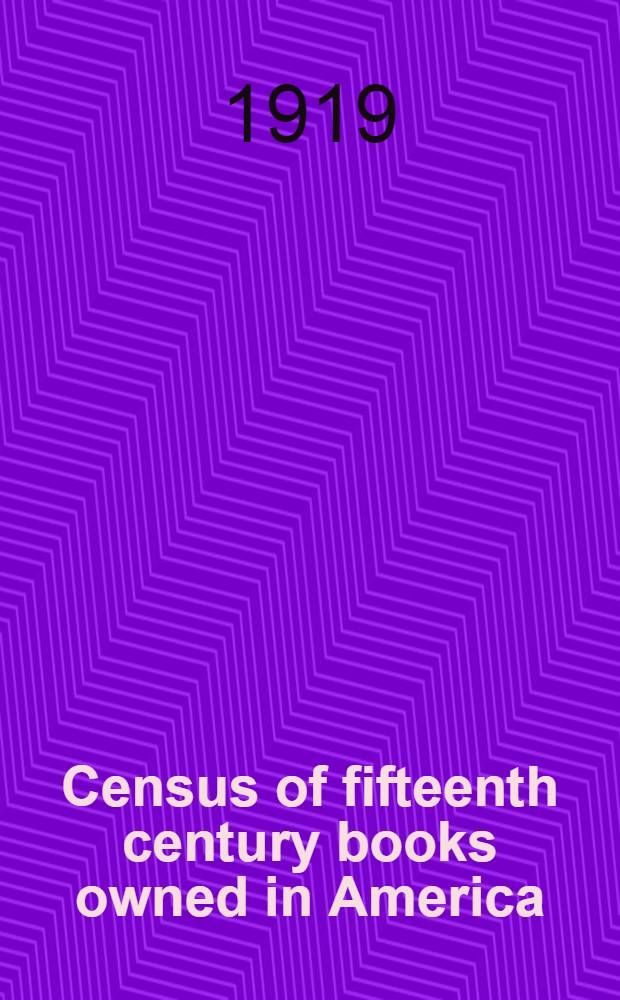 Census of fifteenth century books owned in America