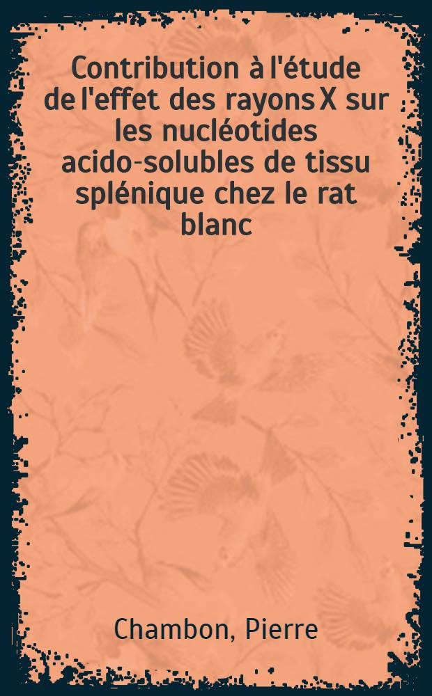 Contribution à l'étude de l'effet des rayons X sur les nucléotides acido-solubles de tissu splénique chez le rat blanc : Thèse