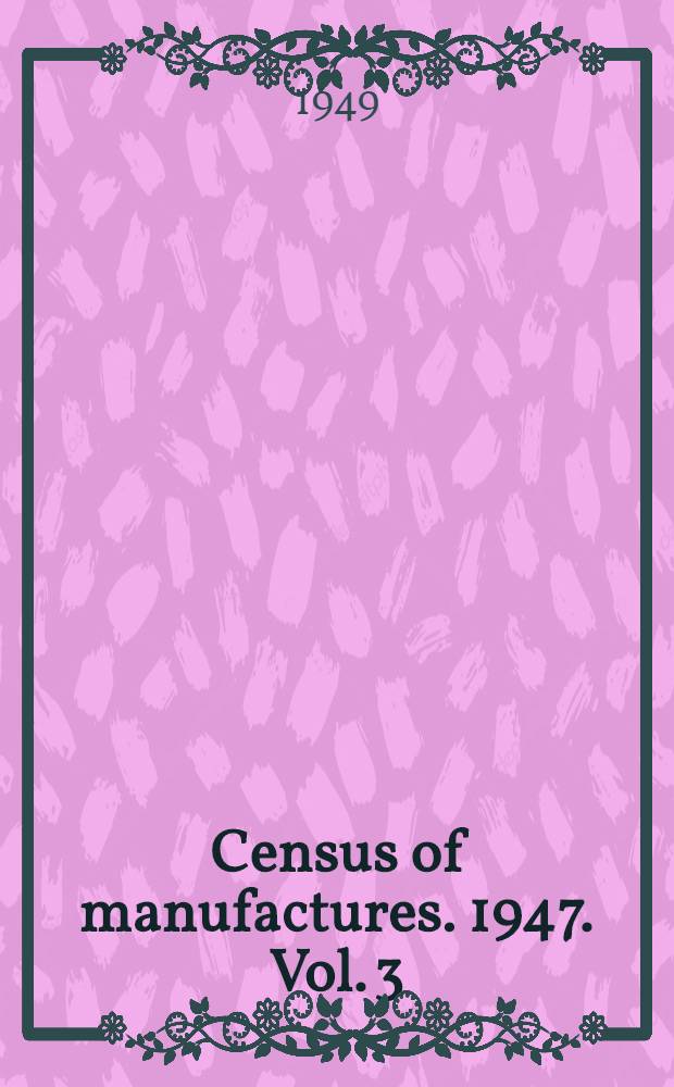 Census of manufactures. 1947. Vol. 3 : Statistics by states